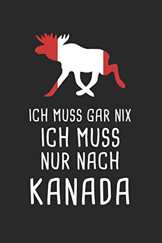 Ich Muss Gar Nix Ich Muss Nur Nach Kanada: Reisetagebuch und Notizbuch zum Selberschreiben & Gestalten von Erinnerungen, Notizen in Kanada als Reisegeschenk/Abschiedsgeschenk [Punktkariert]