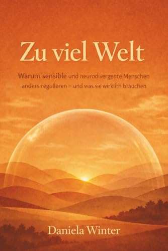 Zu viel Welt - Warum sensible und neurodivergente Menschen anders regulieren – und was sie wirklich brauchen: sensibles Nervensystem | Neurodivergenz ... regulieren | innere Sicherheit finden