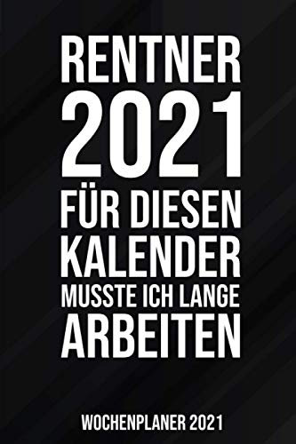 Rentner 2021 Wochenplaner 2021: Lustiges Geschenk für Rentner I Kalender 2021 I Januar- Dezember I Format 6x9 Zoll, DIN A5 I Soft Cover matt I