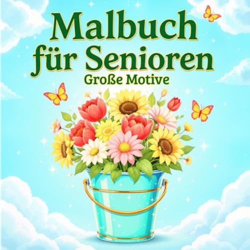 Malbuch für Senioren Große Motive, Für Erwachsene zum Abschalten und Wohlfühlen , Entspannende Naturmotive
