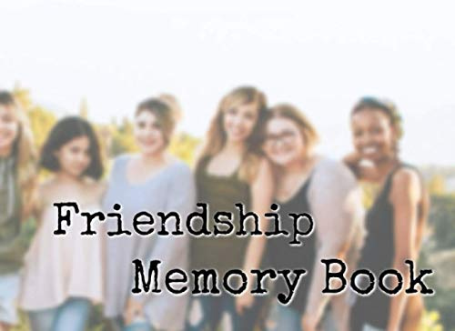 Friendship Memory Book: A notebook for recording good memories of friends and loved ones with pictures, messages and good feelings for each other. (100 page)