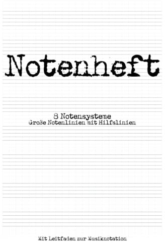 Notenheft: DIN A4 Notenlinienheft | 100 Seiten | 8 große Notenzeilen mit Hilfslinien pro Seite | Leitfaden zur Musiknotation | Noten lernen für Kinder, Schule und Musikunterricht