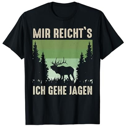 Jäger Mir reicht's ich geh jagen Hirsch Elch T-Shirt