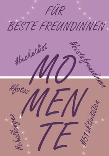 Die Bucket List Für Beste Freundinnen – Mit 51 Aufregenden Aktivitäten Und 102 Lustigen Foto-Challenges - Das Perfekte Geschenk: Von der Verkostung ... adrenalingeladenen Abenteuern ist alles dabei