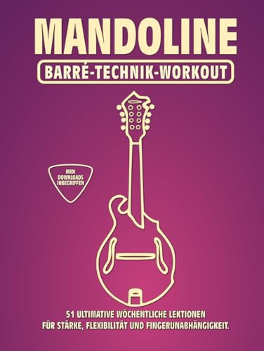 Mandoline. Barré-Technik Workout.: 51 ultimative wöchentliche Lektionen für Stärke, Flexibilität und Fingerunabhängigkeit. 100 Übungen. 51 Barré-Akkorde. Tabs und Noten. MIDI-Download inbegriffen.