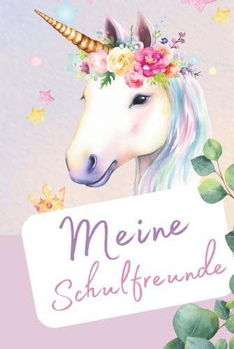 Einhorn-Freundebuch für Mädchen ab 6 Jahren: Eine zauberhafte Erinnerung an die Schulzeit & Freundschaften