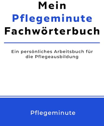 Mein Pflegeminute Fachwörterbuch: Ein persönliches Arbeitsbuch für die Pflegeausbildung