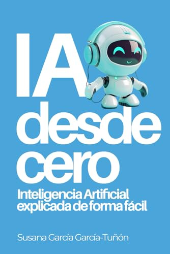 IA desde cero: Inteligencia Artificial explicada de forma fácil: 1