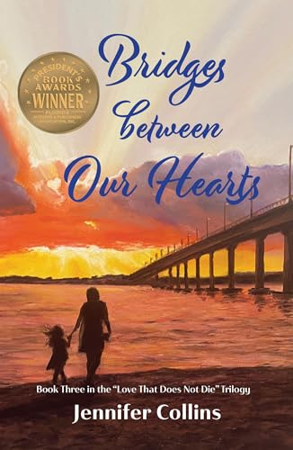 Bridges between Our Hearts: Book Three in the “Love That Does Not Die” Trilogy (Love That Does Not Die Series 3)
