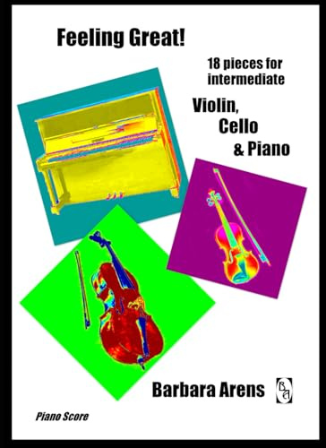 Feeling Great! 18 pieces for intermediate Violin, Cello & Piano: Piano Score (Intermediate Chamber Music, Band 2)