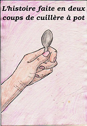 L'Histoire Faite En Deux Coups De Cuillère À Pot