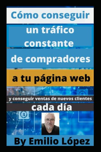 Cómo conseguir un tráfico constante de compradores a tu página web: Conseguir ventas de nuevos clientes cada día