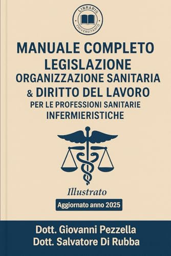 Manuale Completo di Legislazione Organizzazione Sanitaria & Diritto del Lavoro: Libro Illustrato Aggiornato 2025
