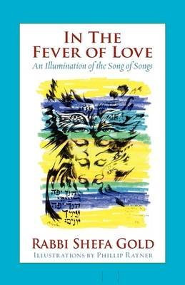 [(In the Fever of Love : An Illumination of the Song of Songs)] [By (author) Shefa Gold ] published on (November, 2008)