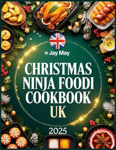 Christmas Ninja Foodi Cookbook Uk: Easy and Healthy Festive Recipes to Sauté, Pressure Cook, Slow Cook, and Braise Delicious Meals for Busy People on a Budget This Joyful Holiday Season