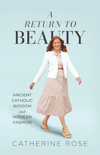 A Return to Beauty: Ancient Catholic Wisdom and Modern Fashion