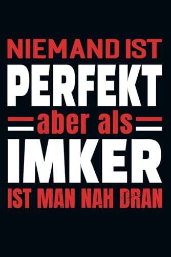 Niemand Ist Perfekt Aber Als Imker Ist Man Nah Dran: Kalender & Planer 2025 für Imker / Kalender Imker und Bienen Besitzer / 156 Seiten / Softcover / A5