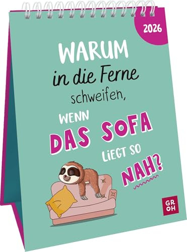 Wochenkalender 2026: Warum in die Ferne schweifen, wenn das Sofa liegt so nah?: Frecher Sprüchekalender. Tischkalender zum Aufstellen im Hochformat