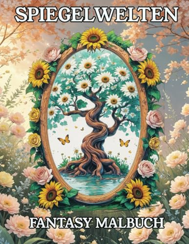 Spiegelwelten - Fantasy Malbuch: Ausmalbuch für kreative Erwachsene und Jugendliche mit 50 fantasievollen Spiegelwelten zum Entspannen, Stressabbau und zur Förderung der Achtsamkeit.