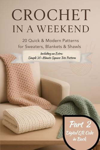 Crochet in a Weekend: 20 Quick & Modern Patterns for Sweaters, Blankets & Shawls (Premium Color Edition)