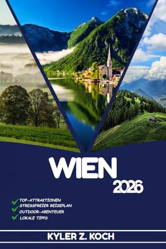 WIEN REISEFÜHRER 2026: Entdecken Sie Top-Attraktionen, Outdoor-Aktivitäten, versteckte Juwelen und Tagesausflüge für abenteuerlustige Reisende