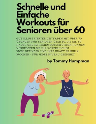 Schnelle und einfache Workouts für Senioren über 60 (5in1): Gut illustrierter Leitfaden mit über 70 Übungen für Senioren über 60, die Sie zu Hause und im Freien durchführen können.