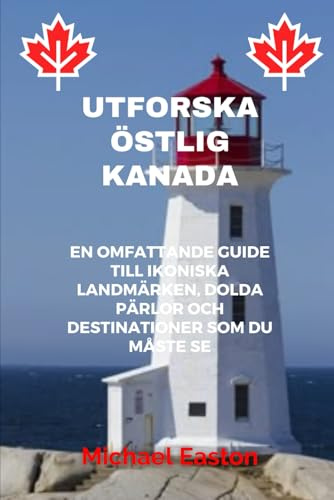 UTFORSKA ÖSTLIG KANADA: En omfattande guide till ikoniska landmärken, dolda pärlor och destinationer som du måste se