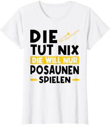Die tut nix Die will nur Posaunen spielen Posaune T-Shirt