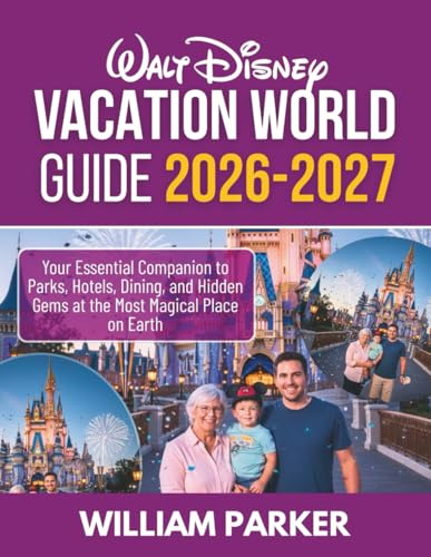 Walt Disney World Vacation Guide 2026-2027 (Full Color): Your Essential Companion to Parks, Hotels, Dining, and Hidden Gems at the Most Magical Place on Earth