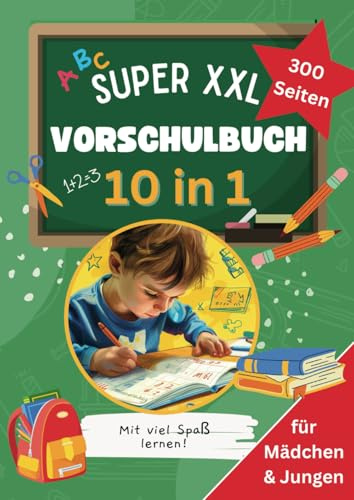 300 Seiten Mega XXL Vorschulbuch Übungsbuch ab 4 Jahren für Mädchen und Jungen: 10 in 1 - Spielend einfach Buchstaben und Zahlen lernen | Übungsbuch zur Vorschule oder Grundschule