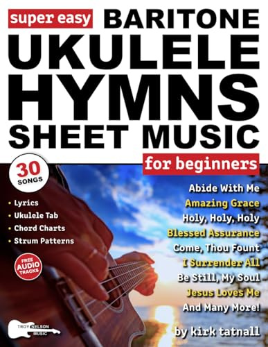 Super Easy Baritone Ukulele Hymns Sheet Music for Beginners: 30 Popular Worship Songs with Ukulele TAB, Chord Charts, Strum Patterns + Free Audio (Large Print Letter Notes Sheet Music)