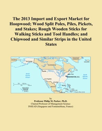 The 2013 Import and Export Market for Hoopwood; Wood Split Poles, Piles, Pickets, and Stakes; Rough Wooden Sticks for Walking Sticks and Tool Handles; ... and Similar Strips in the United States