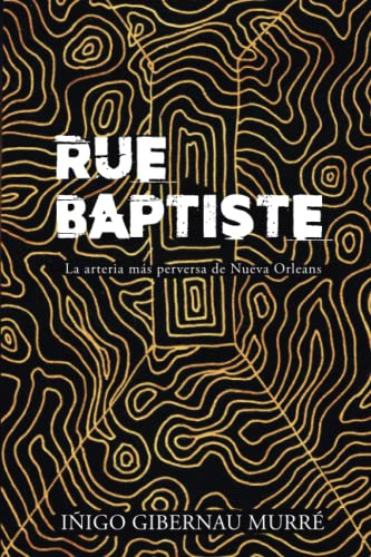 RUE BAPTISTE: La arteria más perversa de Nueva Orleans (MUNDO BIZARRES)