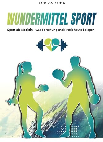 Wundermittel Sport: Sport als Medizin - was Forschung und Praxis heute belegen