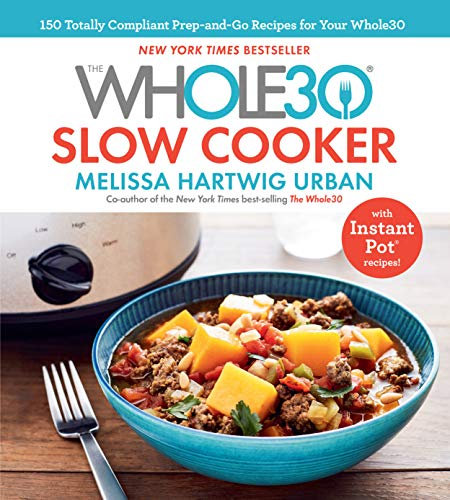 The Whole30 Slow Cooker: 150 Totally Compliant Prep-and-Go Recipes for Your Whole30 — with Instant Pot Recipes (English Edition)