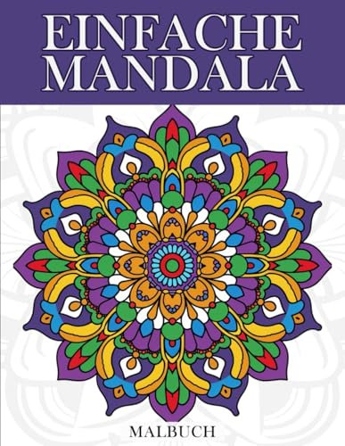 Einfache Mandala Malbuch: 50 Entspannende Mandalas für Senioren und Anfänger – Ideal zum Stressabbau und zur Entspannung