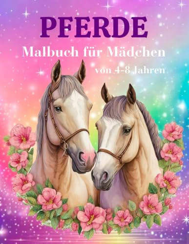 Pferde Malbuch für Mädchen von 4-8 Jahren: Über 60 Wunderschöne Pferdemotive zum Ausmalen und Entspannen | Ausmalbuch für Kinder