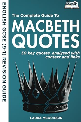 The Complete Guide to Macbeth Quotes: GCSE(9-1) English Revision - 30 Clearly Analysed Quotes (The Complete Guide to Quotes for GCSE English Literature)