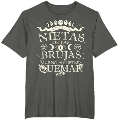 Somos las Nietas de todas las brujas que no pudisteis quemar Camiseta