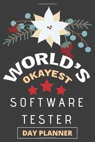 WORLD'S OKAYEST SOFTWARE TESTER DAY PLANNER: Floral Cover of Daily, Weekly, And Monthly Planner Organizer Journal | Schedule Task |Task Management