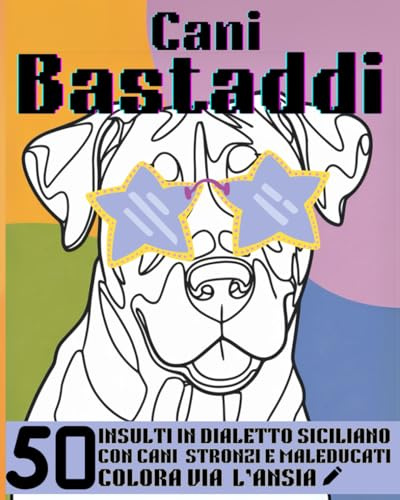 CANI BASTADDI: 50 INSULTI IN DIALETTO SICILIANO DA COLORARE - COLORA VIA L' ANSIA! (Bast Adda Edizioni)