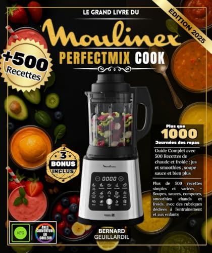 Le Grand Livre du Moulinex Perfectmix Cook: Plus de 500 recettes simples et variées – Soupes, sauces, compotes, smoothies chauds et froids, avec des rubriques dédiées à l’entraînement et aux enfants