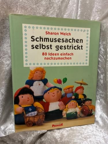 Schmusesachen selbst gestrickt - 80 Ideen einfach nachzumachen [Illustrierte Linzenzausgabe]