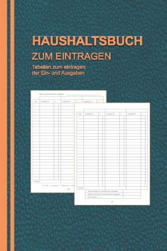 Haushaltsbuch: Mein Haushaltsbuch zum Eintragen Mit übersichtlichen Tabellen zum Eintragen aller Ein- und Ausgaben. Eintragbuch. Alle Finanzen im Griff haben , DIN A5