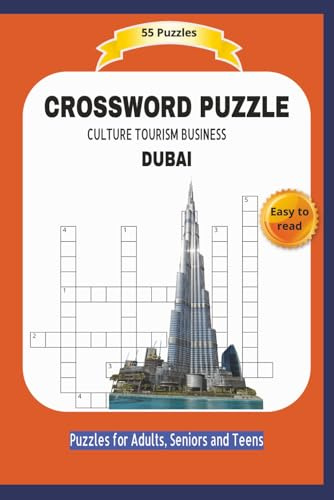 CROSSWORD PUZZLE DUBAI: CULTURE TOURISM BUSINESS | About all you can see, discover and find in DUBAI | Easy to read | 55 Puzzles | Puzzles for Adults, ... and Free Times | 6x9 inches | 110 pages