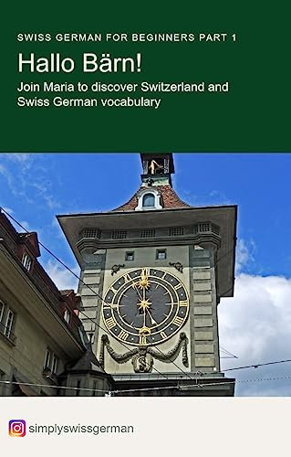 Swiss German for Beginners Part 1 - Hallo Bärn!: Join Maria to discover Switzerland and Swiss German vocabulary (English Edition)