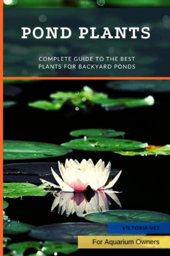 Pond Plants: Complete Guide to The Best Plants for Backyard Ponds