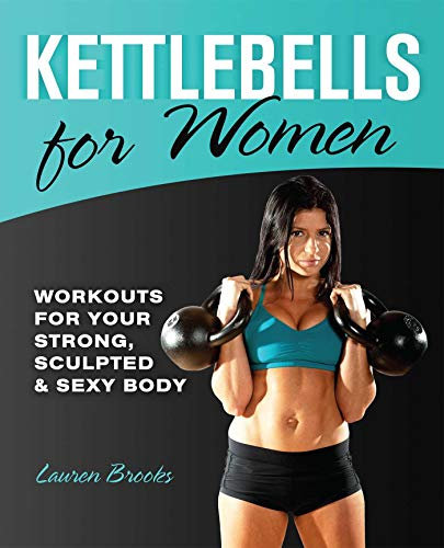 Kettlebells for Women: Workouts for Your Strong, Sculpted and Sexy Body (English Edition)