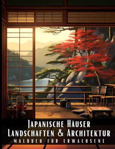 Japanische Häuser Landschaften und Architektur Malbuch für Erwachsene: Malbuch mit wunderschönen Naturlandschaften und Fremden Gebäuden für ... und zur Entspannung – 50 Malseiten