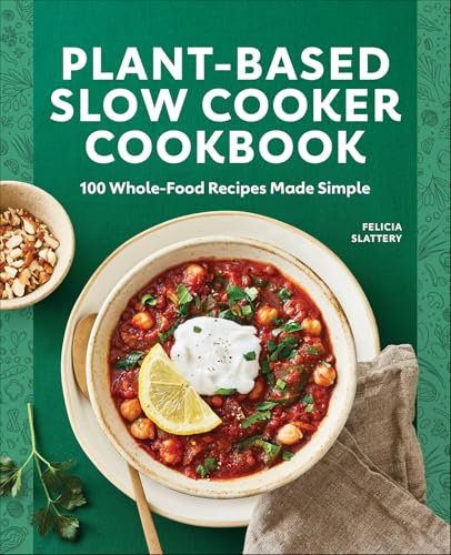 Plant-Based Slow Cooker Cookbook: 100 Whole-Food Recipes Made Simple (English Edition)